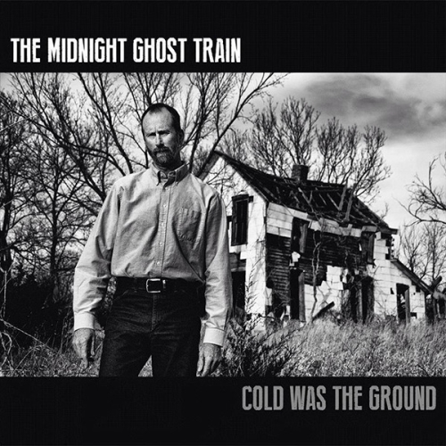Midnight Ghost Train, The: Cold Was The Ground CD