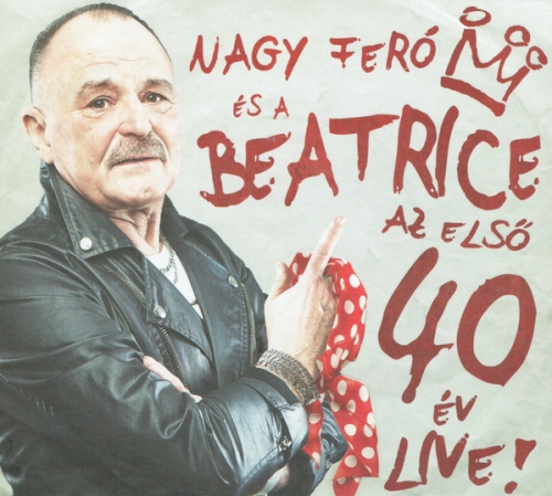 Nagy Feró és a Beatrice: Az első 40 év - Live! DIGI CD