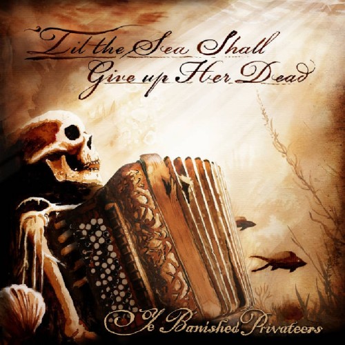 Ye Banished Privateers: "Til The Sea Shall Give Up Her Dead DIGI CD