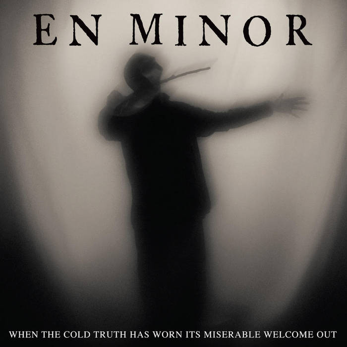 En Minor: When The Cold Truth Has Worn Its Miserable Welcome Out DIGI CD