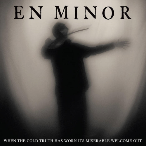 En Minor: When The Cold Truth Has Worn Its Miserable Welcome Out DIGI CD